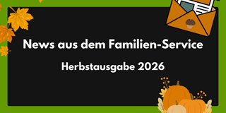 Grüner Hintergrund mit herbstlichen Blättern oben links, einem schwarzen Rechteck mit weißer Schrift 'News aus dem Familien-Service Herbstausgabe 2026' in der Mitte, einem Briefumschlag mit Papier oben rechts und Kürbissen unten rechts