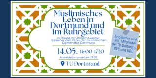 Im Hintergrund ist eine Grafik eines sternförmigen Mosaiks abgebildet im Vordergrund steht der weiß unterlegte Text: Muslimisches Leben in Dortmund und im Ruhrgebiet 14.05.2025, 16-17:30 Uhr Anmeldefrist endet am 13.05.2025 Auf der Grafik eines Postits steht in der rechten Ecke: Eingeladen sind alle Mitglieder der TU Dortmund, RUB und UDE