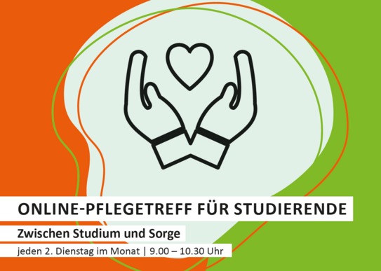 Schwarz-weiße Piktogrammhände mit Herz, umgeben von orange-grünen Linien, Text: 'ONLINE-PFLEGETREFF FÜR STUDIERENDE', 'Zwischen Studium und Sorge', 'jeden 2. Dienstag im Monat | 9.00 – 10.30 Uhr'.