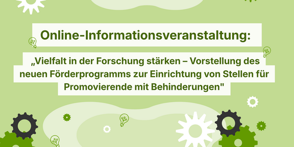 Green banner with the text 'Online information event: Strengthening diversity in research - Presentation of the new funding program for the establishment of positions for doctoral students with disabilities' and stylized gears and light bulbs in the background.