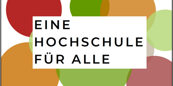 Schwarze Schrift in Großbuchstaben vor weißem Rechteck: Eine Hochschule für alle. Im Hintergrund verschieden große bunte Kreise als Dekoelemente.