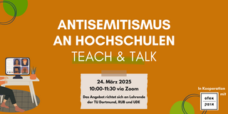 Weißer Text auf orangenem Hintergrund: Antisemitismus an Hochschulen, Teach and Talk. Darunter ein Notizzettel mit folgenden Informationen: 24. März, 10-11:30 Uhr via Zoom. Das Angebot richtet sich an Lehrende der TU Dortmund, RUB und UDE. Links davon sieht man eine Person an einem Schreibtisch sitzen, auf dem ein Bildschirm mit einem Zoom-ähnlichen Programm steht. Rechts in der Ecke steht "In Kooperation mit" und dann das ofek Logo.