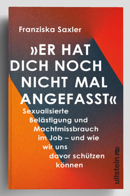 Buchcover mit Titel 'Er hat dich noch nicht mal angefasst' von Franziska Saxler, Thema sexuelle Belästigung und Machtmissbrauch im Job, orange-schwarzer Farbverlauf.