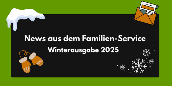 Black rectangle with white text 'News aus dem Familien-Service Winterausgabe 2025', green area above with snow, orange mittens on left, snowflakes on right.