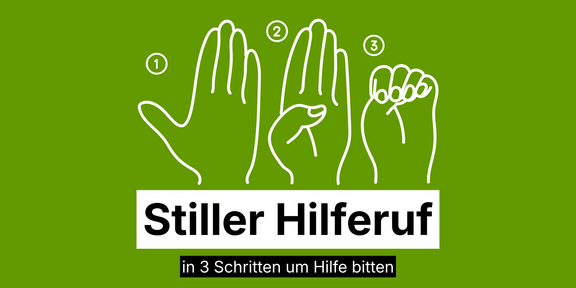 Weiße Linienzeichnung auf grünem Hintergrund zeigt drei Hände in unterschiedlichen Gesten, nummeriert von eins bis drei. Die erste Hand ist geöffnet, die zweite beugt den Daumen in die Handfläche, die dritte schließt die Finger zur Faust. Darunter steht in schwarzer Schrift auf weißem Grund: 'Stiller Hilferuf', darunter in kleinerer Schrift: 'in 3 Schritten um Hilfe bitten'.